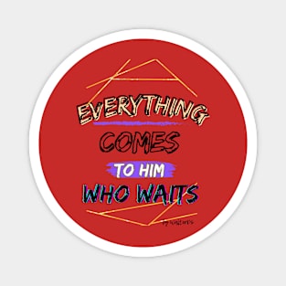 PATIENCE | Everything Comes To Him Who Waits Magnet